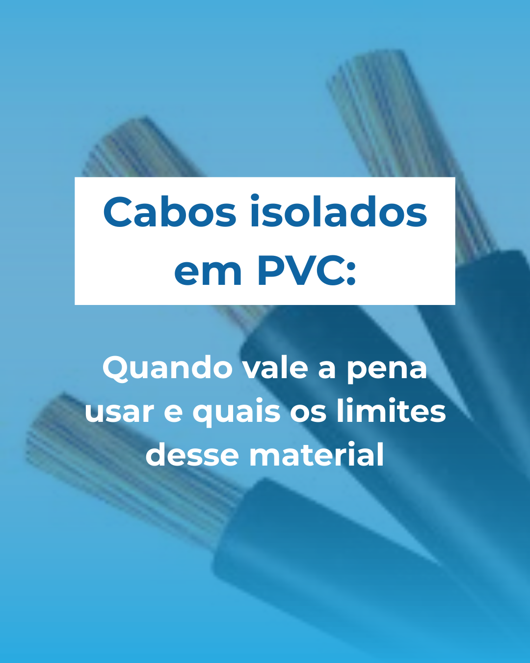 Cabos isolados em PVC: quando vale a pena usar e quais os limites desse material